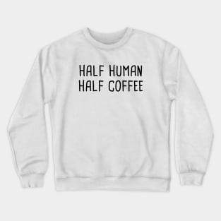 Half Human Half Coffee Crewneck Sweatshirt